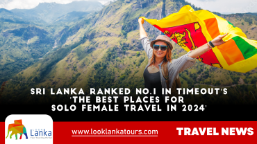 Sri Lanka has been ranked No. 1 in “The best places for solo female travel in 2024” by Timeout